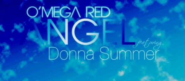 ” O’Mega Red ” Angel [feat. Donna Summer] (Oliver Grey Electro Remix) Now Available on ITunes Now